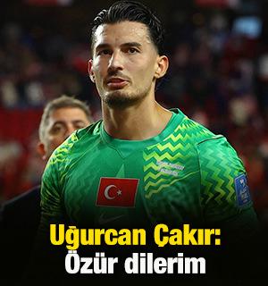 Uğurcan &Ccedil;akır: &Ouml;z&uuml;r dilerim