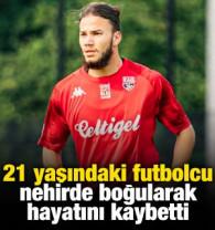 21 yaşındaki futbolcu nehirde boğularak hayatını kaybetti