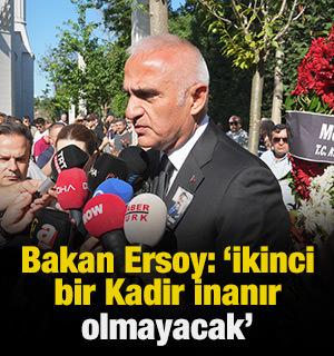 Bakan Ersoy: 'İkinci bir Kadir İnanır olmayacak'