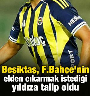 Beşiktaş, Fenerbah&ccedil;e'nin elden &ccedil;ıkarmak istediği yıldıza talip oldu