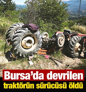 Bursa'da devrilen trakt&ouml;r&uuml;n s&uuml;r&uuml;c&uuml;s&uuml; &ouml;ld&uuml;