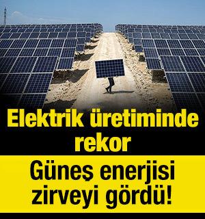 Elektrik &uuml;retiminde rekor: G&uuml;neş enerjisi zirveyi g&ouml;rd&uuml;!