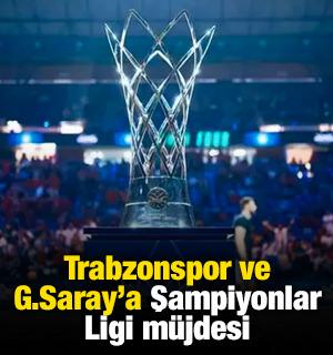 Galatasaray ve Trabzonspor'a Şampiyonlar Ligi m&uuml;jdesi