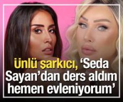 &Uuml;nl&uuml; şarkıcı, 'Seda Sayan'dan ders aldım hemen evleniyorum'