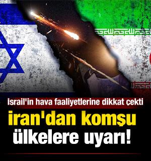 İran'dan komşu &uuml;lkelere uyarı: İsrail'in hava faaliyetlerine dikkat &ccedil;ekti 