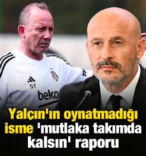 Sergen Yal&ccedil;ın'ın oynatmadığı isme 'mutlaka takımda kalsın' raporu