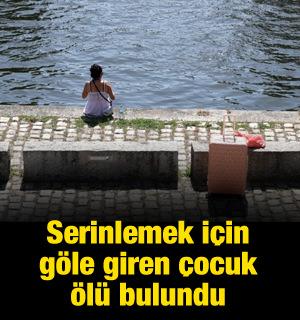 Serinlemek i&ccedil;in g&ouml;le giren &ccedil;ocuk &ouml;l&uuml; bulundu