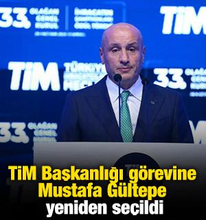 TİM Başkanlığı g&ouml;revine Mustafa G&uuml;ltepe yeniden se&ccedil;ildi