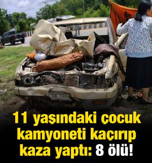 11 yaşındaki &ccedil;ocuk kamyoneti ka&ccedil;ırıp kaza yaptı: 8 &ouml;l&uuml;