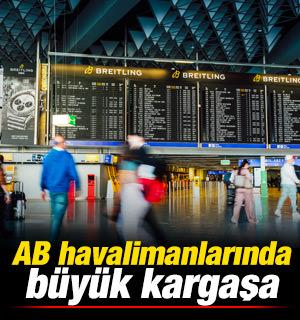 AB havalimanlarında b&uuml;y&uuml;k kargaşa