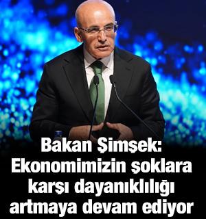 Bakan Şimşek: Ekonomimizin şoklara karşı dayanıklılığı artmaya devam ediyor