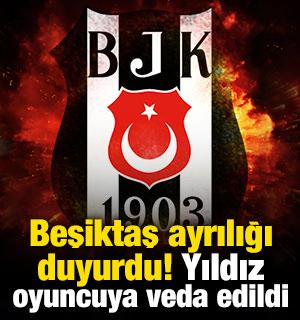 Beşiktaş ayrılığı duyurdu! Yıldız oyuncuya veda edildi