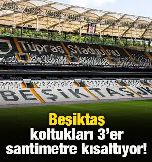 Beşiktaş'tan stadyuma ayar! Koltuklar 3'er santimetre kısaltılarak kapasite artırılacak