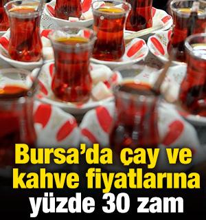 Bursa&rsquo;da &ccedil;ay ve kahve fiyatlarına y&uuml;zde 30 zam