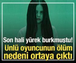 &Uuml;nl&uuml; oyuncunun &ouml;l&uuml;m nedeni ortaya &ccedil;ıktı