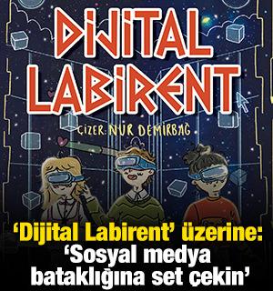 'Dijital Labirent' &uuml;zerine: 'Sosyal medya bataklığına set &ccedil;ekin'