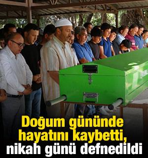 Doğum g&uuml;n&uuml;nde hayatını kaybetti, nikah g&uuml;n&uuml; defnedildi