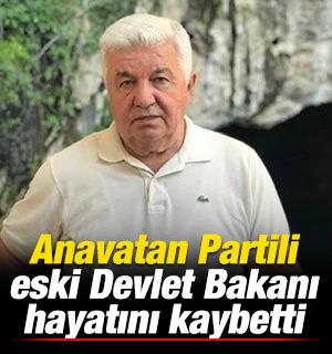 Anavatan Partili Eski Devlet Bakanı hayatını kaybetti!