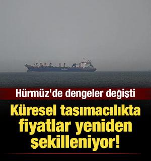H&uuml;rm&uuml;z'de dengeler değişti: K&uuml;resel taşımacılıkta fiyatlar yeniden şekilleniyor!