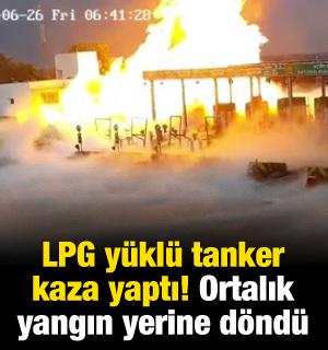 LPG y&uuml;kl&uuml; tanker kaza yaptı, ortalık yangın yerine d&ouml;nd&uuml;