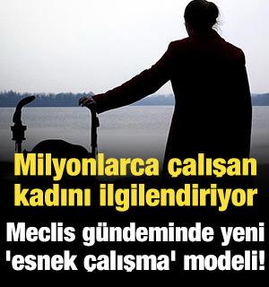 Milyonlarca &ccedil;alışan kadını ilgilendiriyor: Meclis g&uuml;ndeminde yeni 'esnek &ccedil;alışma' modeli!