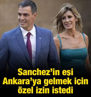 Sanchez'in eşi Ankara'ya gelmek i&ccedil;in mahkemeden &ouml;zel izin istedi