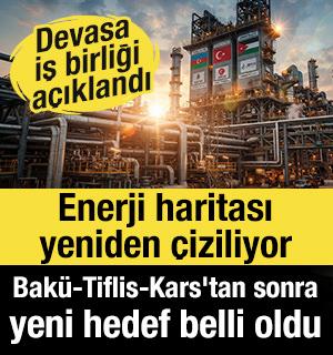 Enerji haritası yeniden &ccedil;iziliyor: Bak&uuml;-Tiflis-Kars'tan sonra yeni hedef belli oldu