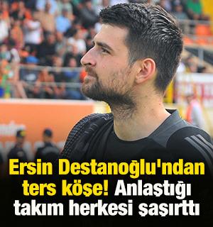 Ersin Destanoğlu'ndan ters k&ouml;şe! Anlaştığı takım herkesi şaşırttı