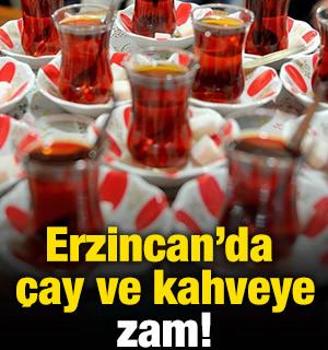 Erzincan'da &ccedil;ay ve kahveye zam!