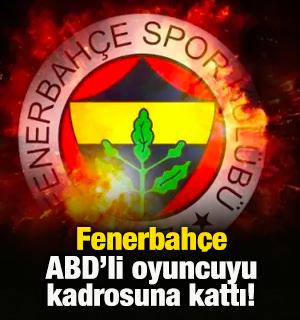 Fenerbah&ccedil;e ABD'li oyuncuyu kadrosuna kattı!