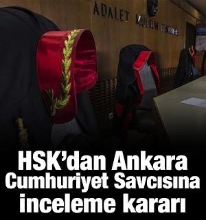HSK, Ankara Cumhuriyet Savcısı hakkında inceleme başlattı
