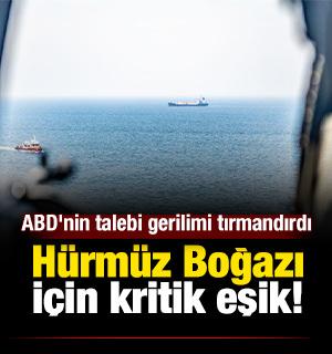 H&uuml;rm&uuml;z Boğazı i&ccedil;in kritik eşik: ABD'nin talebi gerilimi yeniden tırmandırdı