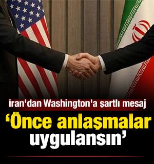 İran'dan Washington'a şartlı mesaj: "&Ouml;nce anlaşmalar uygulansın"