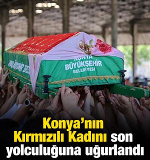 Konya'nın 'Kırmızılı Kadını' son yolculuğuna uğurlandı