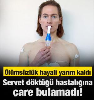 Sağlığı i&ccedil;in servet harcayan milyonerin amansız hastalığı