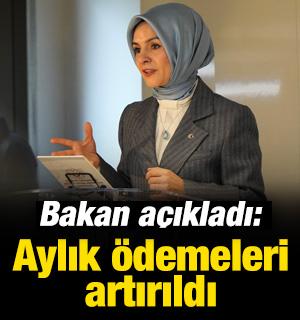 Bakan a&ccedil;ıkladı: Aylık &ouml;demeleri artırıldı