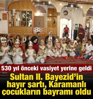 Sultan II. Bayezid'in hayır şartı Karamanlı &ccedil;ocukların bayramı oldu