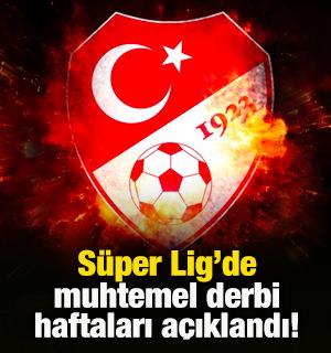 S&uuml;per Lig'de muhtemel derbi haftaları belli oldu!