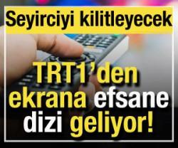 TRT1'den efsane dizi geliyor! Ekrana kilitleyecek