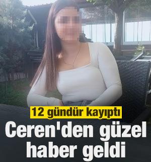 12 g&uuml;nd&uuml;r kayıp olan Ceren'den g&uuml;zel haber geldi