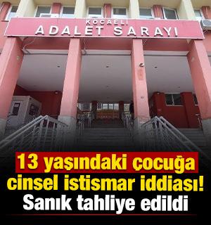 13 yaşındaki &ccedil;ocuğa cinsel istismar iddiası! Sanık tahliye edildi 