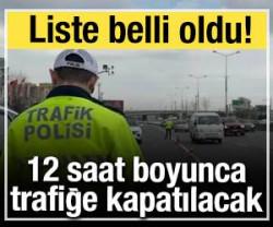 15 Temmuz'da 12 saat boyunca trafiğe kapatılacak: Liste belli oldu!