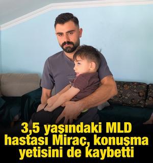 3,5 yaşındaki MLD hastası Mira&ccedil;, konuşma yetisini de kaybetti