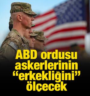 ABD ordusu askerlerinin 'erkekliğini' &ouml;l&ccedil;ecek, yetersiz bulduğuna ila&ccedil; verecek