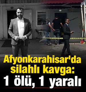 Afyonkarahisar'da silahlı kavga: 1 &ouml;l&uuml;, 1 yaralı 