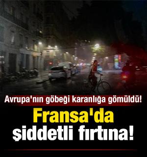 Avrupa'nın g&ouml;beği karanlığa g&ouml;m&uuml;ld&uuml;! Fransa'da şiddetli fırtına!