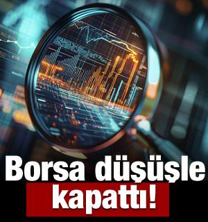 Borsa g&uuml;n&uuml; d&uuml;ş&uuml;şle kapattı! G&ouml;zler Fed ve ABD verilerinde