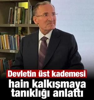 Devletin &uuml;st kademesi FET&Ouml;'n&uuml;n hain kalkışmasına yaptıkları tanıklığını anlattı!
