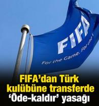 FIFA'dan T&uuml;rk takımına transferde '&ouml;de-kaldır' yasağı