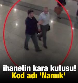  İhanetin kara kutusu! Kod adı 'Namık'